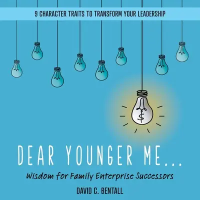 Querido yo más joven: Sabiduría para los sucesores de la empresa familiar - Dear Younger Me: Wisdom for Family Enterprise Successors