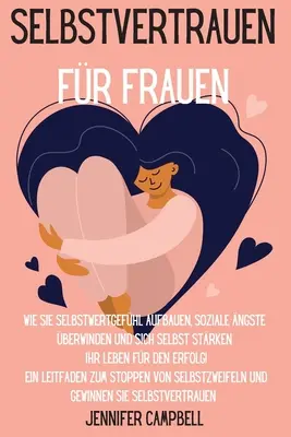 Selbstvertrauen fr Frauen: Cómo conseguir la autoestima, mejorar las relaciones sociales y esforzarse por el éxito en la vida. Una Ley - Selbstvertrauen fr Frauen: Wie Sie Selbstwertgefhl aufbauen, soziale ngste berwinden und sich selbst strken Ihr Leben fr den Erfolg! Ein Lei