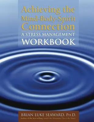 Lograr la conexión mente-cuerpo-espíritu: Un cuaderno de ejercicios para el control del estrés: Un cuaderno de gestión del estrés - Achieving the Mind-Body-Spirit Connection: A Stress Management Workbook: A Stress Management Workbook