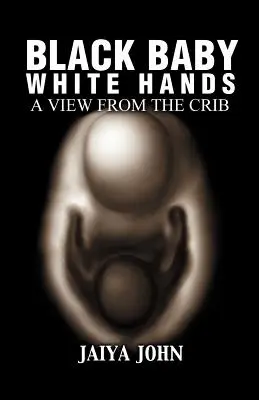 Bebé negro Manos blancas: Una visión desde la cuna - Black Baby White Hands: A View from the Crib