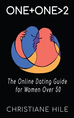 Uno + Uno >2: Guía de citas en línea para mujeres de más de 50 años - One + One >2: The Online Dating Guide for Women Over 50