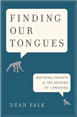 En busca de la lengua: Madres, bebés y los orígenes del lenguaje - Finding Our Tongues: Mothers, Infants, and the Origins of Language