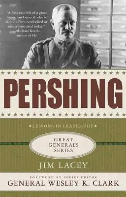 Pershing: una biografía: Lecciones de liderazgo - Pershing: A Biography: Lessons in Leadership