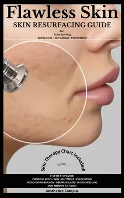 Piel sin imperfecciones: Guía de rejuvenecimiento cutáneo para cicatrices de acné - líneas de envejecimiento - daños solares - pigmentación - Flawless Skin: Skin Resurfacing Guide for Acne Scarring - Ageing Lines - Sun Damage - Pigmentation