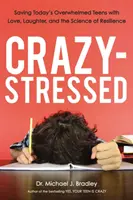 Locamente estresado: Cómo salvar a los adolescentes agobiados de hoy con amor, risas y la ciencia de la resiliencia - Crazy-Stressed: Saving Today's Overwhelmed Teens with Love, Laughter, and the Science of Resilience