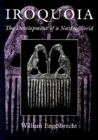 Iroquoia: El desarrollo de un mundo nativo - Iroquoia: The Development of a Native World