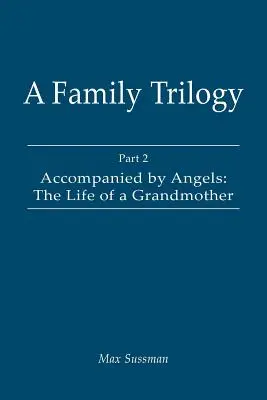 Una trilogía familiar: Parte 2: Acompañada de ángeles: La vida de una abuela - A Family Trilogy: Part 2: Accompanied by Angels: The Life of a Grandmother