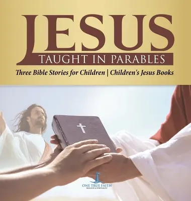 Jesús enseñó en parábolas Tres historias bíblicas para niños Libros de Jesús para niños - Jesus Taught in Parables Three Bible Stories for Children Children's Jesus Books