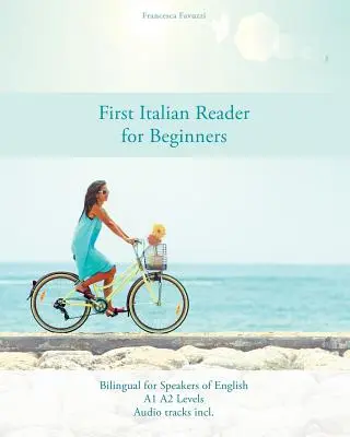 Primer Lector de Italiano para Principiantes: Bilingüe para hablantes de inglés Nivel A1 A2 - First Italian Reader for Beginners: Bilingual for Speakers of English A1 A2 Levels