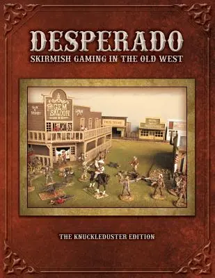 Desperado; Juegos de escaramuza en el Viejo Oeste; La edición de Knuckleduster - Desperado; Skirmish Gaming in the Old West; The Knuckleduster Edition