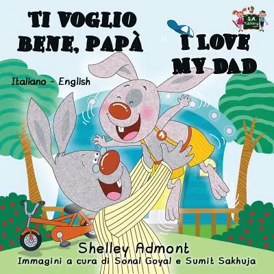 Ti voglio bene, pap I Love My Dad: Edición bilingüe italiano-inglés - Ti voglio bene, pap I Love My Dad: Italian English Bilingual Edition