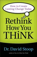 Repiensa tu forma de pensar: Cómo crear cambios duraderos hoy mismo - Rethink How You Think: How to Create Lasting Change Today