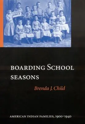 Boarding School Seasons: Familias indias americanas, 1900-1940 - Boarding School Seasons: American Indian Families, 1900-1940