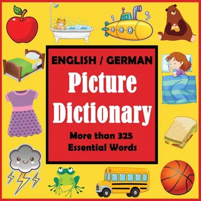 Diccionario ilustrado inglés-alemán: Primer libro de palabras en alemán con más de 325 palabras esenciales - English German Picture Dictionary: First German Word Book with More than 325 Essential Words