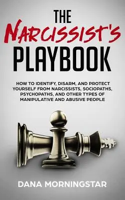 El libro de jugadas del narcisista: Cómo identificar, desarmar y protegerse de narcisistas, sociópatas, psicópatas y otros tipos de manipuladores. - The Narcissist's Playbook: How to Identify, Disarm, and Protect Yourself from Narcissists, Sociopaths, Psychopaths, and Other Types of Manipulati