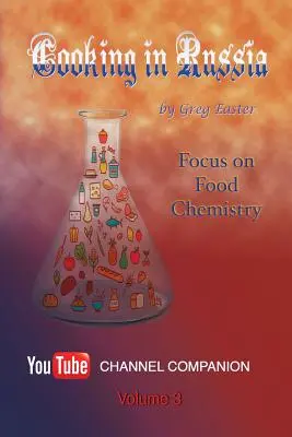 Cocinar en Rusia - Volumen 3: Enfoque en la química de los alimentos - Cooking in Russia - Volume 3: Focus on Food Chemistry