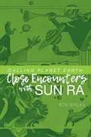 Llamando al planeta Tierra: Encuentros cercanos con Sun Ra - Calling Planet Earth: Close Encounters with Sun Ra