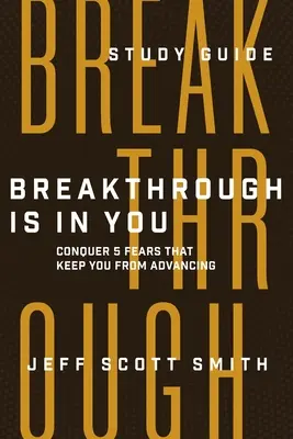 El avance está en ti - Guía de estudio: Conquiste los 5 miedos que le impiden avanzar - Breakthrough Is in You - Study Guide: Conquer 5 Fears That Keep You From Advancing