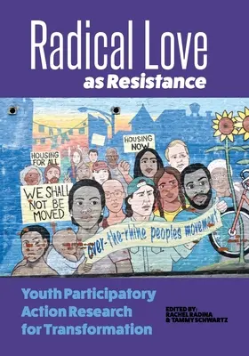 El amor radical como resistencia: Investigación-acción participativa juvenil para la transformación - Radical Love as Resistance: Youth Participatory Action Research for Transformation