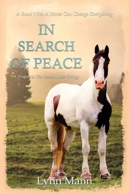 En busca de la paz: Una precuela de la trilogía Los caballos saben - In Search Of Peace: A Prequel to The Horses Know Trilogy