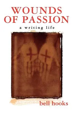 Heridas de pasión: Una vida de escritor - Wounds of Passion: A Writing Life