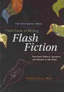 The Rose Metal Press Field Guide to Writing Flash Fiction: Consejos de editores, profesores y escritores en activo - The Rose Metal Press Field Guide to Writing Flash Fiction: Tips from Editors, Teachers, and Writers in the Field