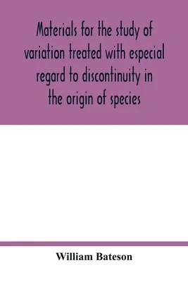 Materiales para el estudio de la variación tratados con especial atención a la discontinuidad en el origen de las especies - Materials for the study of variation treated with especial regard to discontinuity in the origin of species