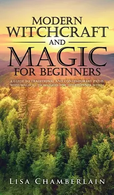 Brujería moderna y magia para principiantes: Una Guía de Caminos Tradicionales y Contemporáneos, con Técnicas Mágicas para el Brujo Principiante - Modern Witchcraft and Magic for Beginners: A Guide to Traditional and Contemporary Paths, with Magical Techniques for the Beginner Witch