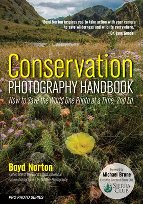 Manual de fotografía de conservación: Cómo salvar el mundo foto a foto - Conservation Photography Handbook: How to Save the World One Photo at a Time