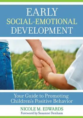 Desarrollo socioemocional temprano: Su guía para promover el comportamiento positivo de los niños - Early Social-Emotional Development: Your Guide to Promoting Children's Positive Behavior