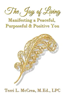 La alegría de vivir: Manifestando un Tú Pacífico, con Propósito y Positivo - The Joy of Living: Manifesting a Peaceful, Purposeful & Positive You