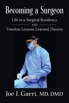 Convertirse en cirujano: La vida en una residencia quirúrgica y las intemporales lecciones que se aprenden en ella - Becoming a Surgeon: Life in a Surgical Residency and Timeless Lessons Learned Therein