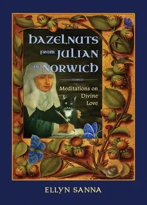 Avellanas de Juliana de Norwich: Meditaciones sobre el amor divino - Hazelnuts from Julian of Norwich: Meditations on Divine Love