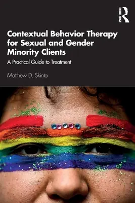 Contextual Behavior Therapy for Sexual and Gender Minority Clients: Guía práctica para el tratamiento - Contextual Behavior Therapy for Sexual and Gender Minority Clients: A Practical Guide to Treatment