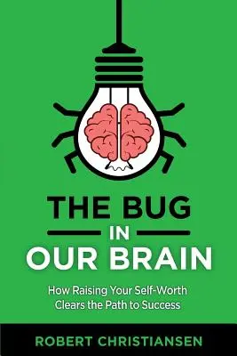 El bicho en nuestro cerebro: Cómo elevar tu autoestima despeja el camino hacia el éxito - The Bug in Our Brain: How Raising Your Self-Worth Clears the Path to Success