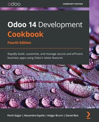 Odoo 14 Development Cookbook - Cuarta edición: Cree, personalice y gestione rápidamente aplicaciones empresariales seguras y eficientes utilizando las últimas funciones de Odoo - Odoo 14 Development Cookbook - Fourth Edition: Rapidly build, customize, and manage secure and efficient business apps using Odoo's latest features