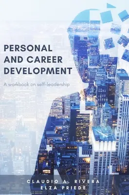 Desarrollo personal y profesional: Cuaderno de trabajo sobre autoliderazgo - Personal and Career Development: A Workbook on Self-Leadership