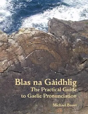 Blas na Gaidhlig: Guía práctica de la pronunciación del gaélico escocés - Blas na Gaidhlig: The Practical Guide to Scottish Gaelic Pronunciation