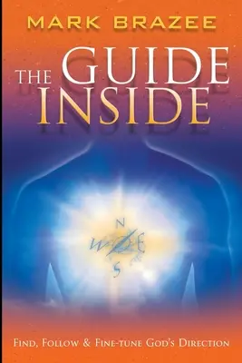 La guía interior: Encuentre, siga y afine la dirección de Dios - The Guide Inside: Find, Follow and Fine-Tune God's Direction