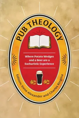 Teología de pub: Donde los trozos de patata y una cerveza son una experiencia eucarística - Pub Theology: Where potato wedges and a beer are a eucharistic experience