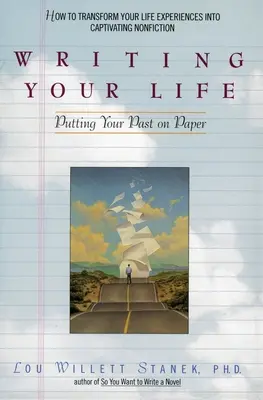 Cómo escribir tu vida: Cómo poner tu pasado por escrito - Writing Your Life: Putting Your Past on Paper