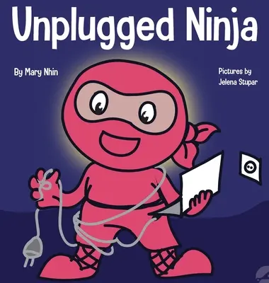 Unplugged Ninja: Un libro para niños sobre la tecnología, el tiempo frente a la pantalla y la búsqueda del equilibrio - Unplugged Ninja: A Children's Book About Technology, Screen Time, and Finding Balance