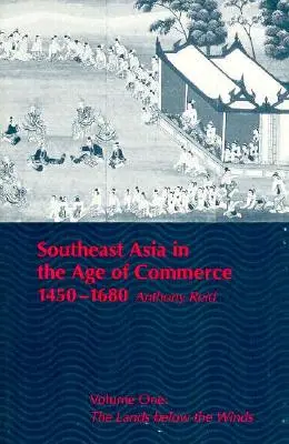 El Sudeste Asiático en la era del comercio, 1450-1680: Volume One: The Lands Below the Winds - Southeast Asia in the Age of Commerce, 1450-1680: Volume One: The Lands Below the Winds