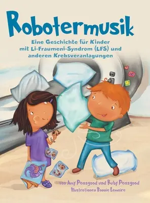 Robotermusik: Una historia para niños con síndrome de Li-Fraumeni (LFS) y otros trastornos del sueño. - Robotermusik: Eine Geschichte fr Kinder mit Li-Fraumeni-Syndrom (LFS) und anderen Krebsveranlagungen