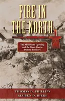 Fuego en el Norte: El levantamiento de Minnesota y la guerra de los sioux en el territorio de Dakota - Fire in the North: The Minnesota Uprising and the Sioux War in Dakota Territory