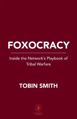 Foxocracia: la guerra tribal de las cadenas de televisión - Foxocracy: Inside the Network's Playbook of Tribal Warfare