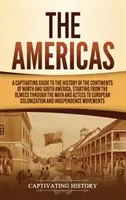 Las Américas: Una Guía Cautivadora De La Historia De Los Continentes De América Del Norte Y Del Sur, Desde Los Olmecas Hasta Los - The Americas: A Captivating Guide to the History of the Continents of North and South America, Starting from the Olmecs through the