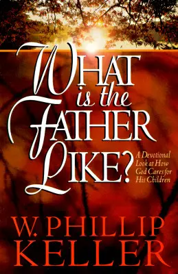 ¿Cómo es el Padre? Una mirada devocional a cómo Dios cuida de sus hijos - What Is the Father Like?: A Devotional Look at How God Cares for His Children