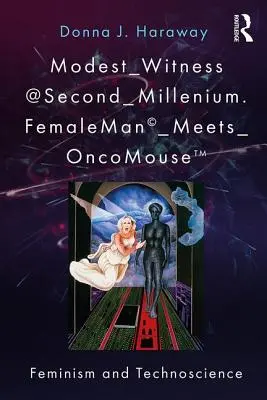 Testigo_modesto@Segundo_Milenio. Hombre_femenino_se_encuentra_con_OncoMouse: Feminismo y tecnociencia - Modest_Witness@Second_Millennium. FemaleMan_Meets_OncoMouse: Feminism and Technoscience