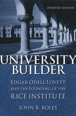 Constructor de universidades: Edgar Odell Lovett y la fundación del Instituto Rice - University Builder: Edgar Odell Lovett and the Founding of the Rice Institute